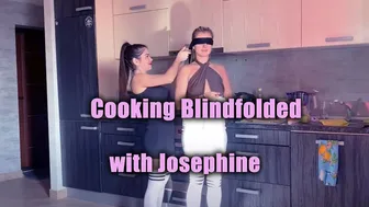 Cooking Blindfolded with Josephine