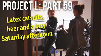 Hanging around in latex catsuits at home | Project L: Part 59 #1